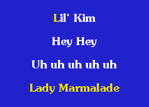 Lil' Kim
Hey Hey
Uh uh uh uh uh

Lady Marmalade