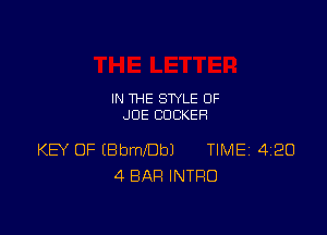 IN THE STYLE 0F
JOE CUCKEH

KEY OF (BbmlDbJ TIME 4120
4 BAR INTRO