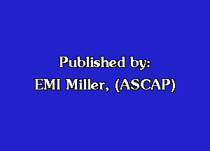 Published by

EMI Miller, (ASCAP)