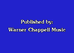 Published by

Warner Chappell Music