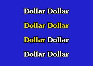 Dollar Dollar
Dollar Dollar

Dollar Dollar

Dollar Dollar