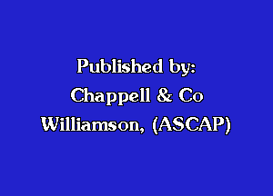 Published by
Chappell 82 Co

Williamson, (ASCAP)