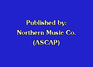 Published by
Northern Music Co.

(ASCAP)