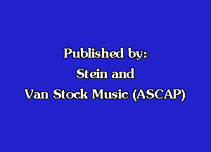 Published bw

Stein and

Van Stock Music (ASCAP)