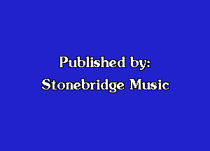 Published by

Stonebridge Music