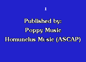 1

Published by
Poppy Music

Homunclus M1 sic (ASCAP)