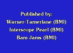 Published bgn
Warner-Tamerlane (BMI)
Interscope Pearl (BMI)
Barn Jams (BMI)