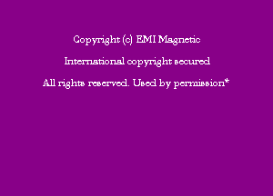 Copyright (c) EMI Magnetic
hmmdorml copyright nocumd

All rights macrmd Used by pmown'