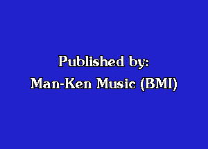 Published by

Man-Ken Music (BMI)