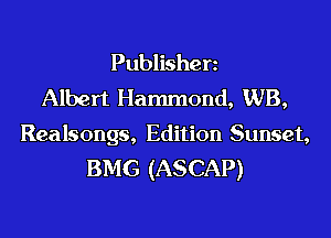 Publishen
Albert Hammond, WB,

Realsongs, Edition Sunset,
BMG (ASCAP)