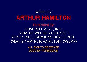Written Byi

CHAPPELL 8x CO, INC,

(ADM. BY WARNER CHAPPELL
MUSIC, INC), HARMONY GRACE PUB,
(ADM BY ARTHUR HAMILTON) (ASCAP)

ALL RIGHTS RESERVED.
USED BY PERMISSION