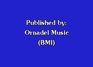 Published by

Ornadel Music

(BMI)