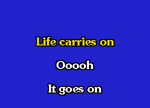 Life carries on

Ooooh

It goes on
