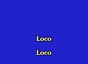 Loco
Loco