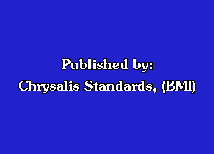 Published bgn

Chrysalis Standards, (BMI)