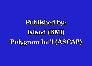 Published by
lsla nd (BMI)

Polygram lnt'l (ASCAP)