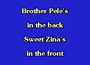 Brother Pele's

in the back

Sweet Zina's

in the front