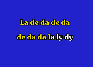 La de da (19 da

de da da la 15) dy