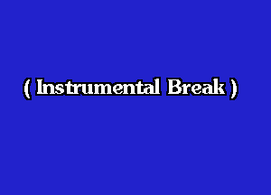 ( Instrumental Break )