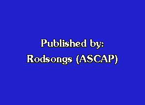 Published by

Rodsongs (ASCAP)