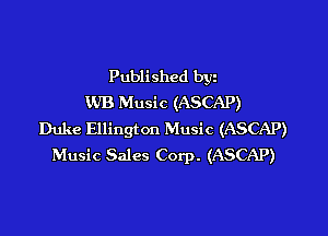 Published byz
WB Music (ASCAP)

Duke Ellington Music (ASCAP)
Music Sales Corp. (ASCAP)