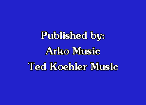 Published by
Arko Music

Ted Koehler Music