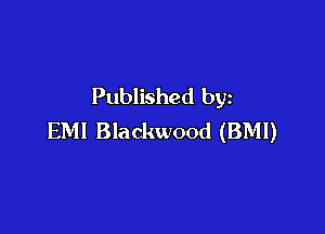 Published by

EMI Blackwood (BMI)