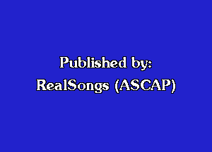 Published by

RealSongs (ASCAP)