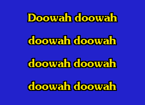 Doowah doowah
doowah doowah

doowah doowah

doowah doowah