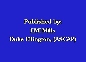 Published by
EM! Mills

Duke Ellington, (ASCAP)