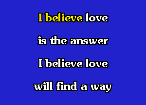 I believe love
hgdneansumn

I believe love

will find a way