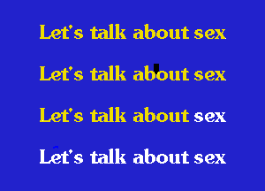 Let's talk about sex
Let's talk about sex
Let's talk about sex

Let's talk about sex