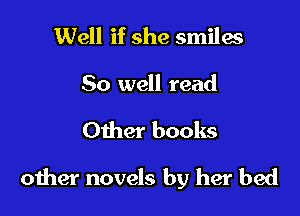 Well if she smiles
80 well read

Other books

oiher novels by her bed