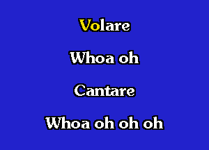 Volare

Whoa oh

Cantare

Whoa oh oh oh