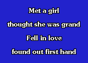 Met a girl

thought she was grand
Fell in love

found out first hand