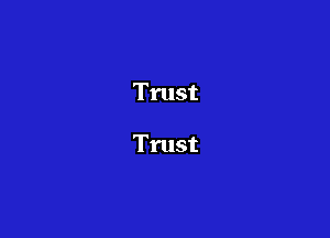 Trust

Trust