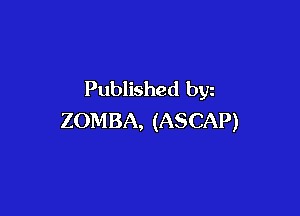 Published byz

ZOMBA, (ASCAP)