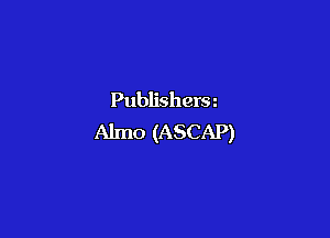 Publisherm

Almo (ASCAP)