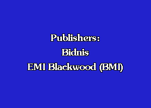 Publishers z
Bidnis

EMI Blackwood (BMI)