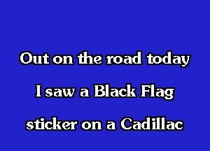 Out on the road today

lsaw a Black Flag

sticker on a Cadillac