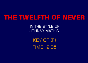 IN THE STYLE 0F
JOHNNY MATHIS

KEY OF (Fl
TlMEi 2'35