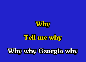 Why

Tell me why

Why why Georgia why