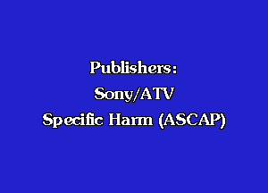 Publishera
SonWATV

Specific Harm (ASCAP)