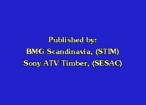 Published by
BMG Scandinavia, (STIM)

Sony ATV Timber, (SESAC)