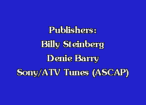 Publishera
Billy St einberg

Danie Barry
SonyXATV Tunas (ASCAP)