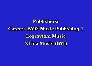 Publishers
Careers BMG Music Publishing 1

Logrhythm Music
XTina Music (BMI)