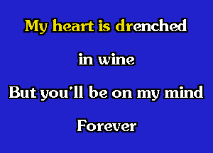 My heart is drenched
klunne
But you'll be on my mind

Forever