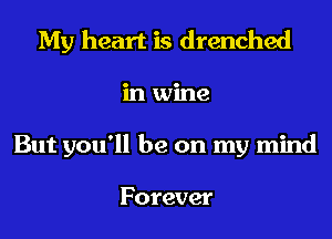 My heart is drenched
klunne
But you'll be on my mind

Forever