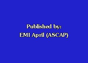 Published bw

EMI April (ASCAP)