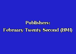 Publisherm

February Twenty Second (BMI)